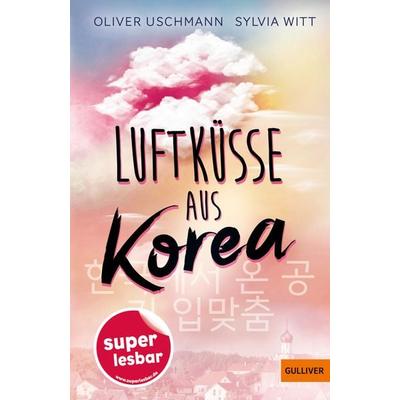 Luftküsse aus Korea, Gebundene Ausgabe von Oliver Uschmann,Sylvia Witt, Beltz Verlagsgruppe GmbH & Co. KG, 978-3-407-82457-8