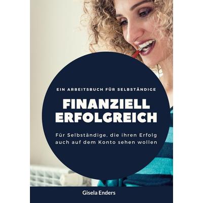 Finanziell erfolgreich, Taschenbuch von Gisela Enders, BoD – Books on Demand, 978-3-7568-6294-8