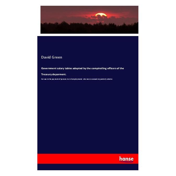 Hansebooks Government salary tables adopted by the comptrolling officers of the Treasury deparment. (Englisch, Softcover, David Green) (57128400)