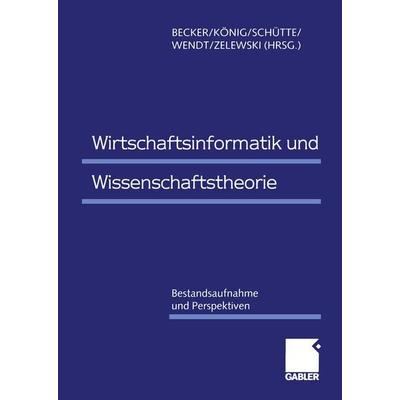Wirtschaftsinformatik und Wissenschaftstheorie, Taschenbuch von Jörg Becker,Wolfgang König,Reinhard Schüüte, Betriebswirtschaftlicher Verlag Gabler,