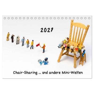 Chair-Sharing... und andere Mini-Welten (Tischkalender 2027 DIN A5 quer), CALVENDO Monatskalender