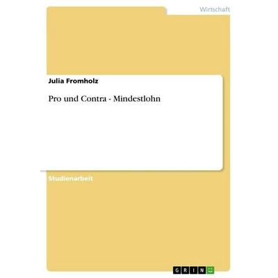 Pro und Contra - Mindestlohn, Taschenbuch von Julia Fromholz, GRIN, 978-3-656-00070-9