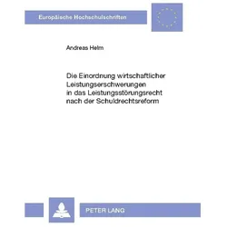 Die Einordnung wirtschaftlicher Leistungserschwerungen in das Leistungsstörungsrecht nach der Schuld, Fachbücher von Andreas Helm