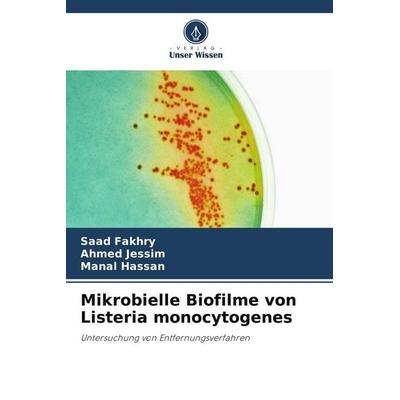 Mikrobielle Biofilme von Listeria monocytogenes, Taschenbuch von Saad Fakhry,Ahmed Jessim,Manal Hassan, Verlag Unser Wissen