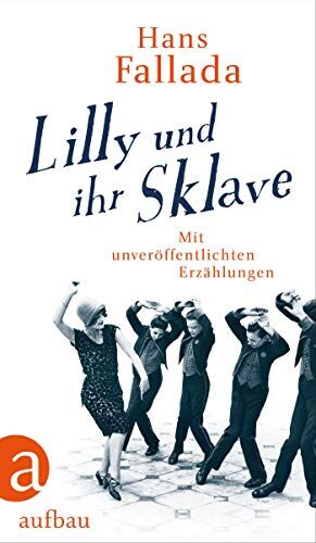 Hans Fallada - Lilly und ihr Sklave: Mit unveröffentlichten Erzählungen - Preis vom 05.10.2026 03:47:11 h
