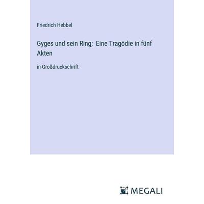 Gyges und sein Ring; Eine Tragödie in fünf Akten, Gebundene Ausgabe von Friedrich Hebbel, Megali Verlag, 978-3-387-03099-0