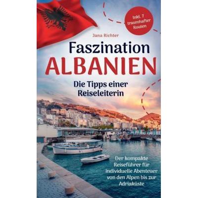 Faszination Albanien: Die Tipps einer Reiseleiterin, Taschenbuch von Jana Richter, Lmo publishing, 978-94-037-8331-4