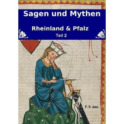 Sagen & Mythen – Rheinland und Pfalz - Teil 2, Taschenbuch von P. H. Jones, Epubli, 978-3-8442-7018-1