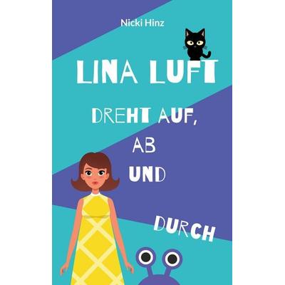 Lina Luft dreht auf, ab und durch, Taschenbuch von Nicki Hinz, BoD – Books on Demand, 978-3-7568-7380-7