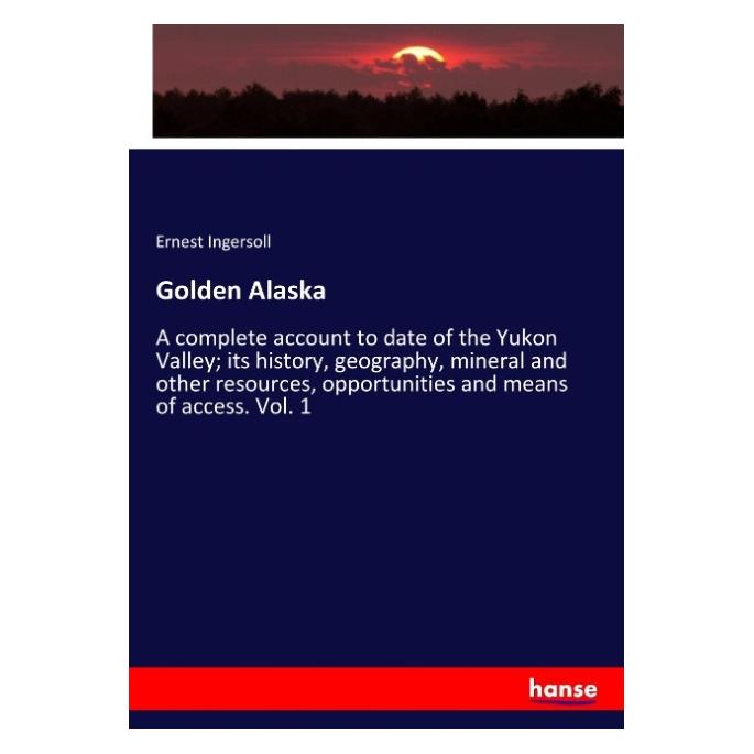 Hansebooks Golden Alaska (Englisch, Softcover, Ernest Ingersoll) (55942591)