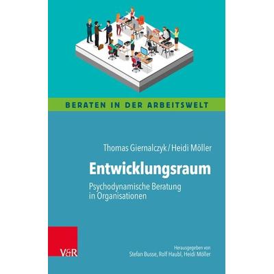 Entwicklungsraum: Psychodynamische Beratung in Organisationen, Taschenbuch von Thomas Giernalczyk,Heidi Möller, Vandenhoeck + Ruprecht,