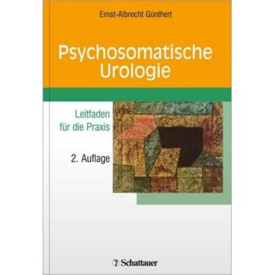 Psychosomatische Urologie, Gebundene Ausgabe von Ernst A. Günthert, Schattauer, 978-3-7945-2897-4