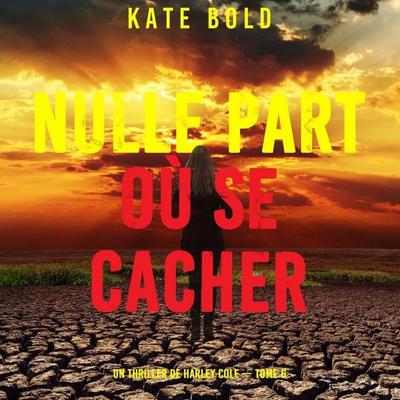 Nulle part où se cacher (Un thriller de Harley Cole — tome 6) - Kate Bold, Audio, 9798261409991