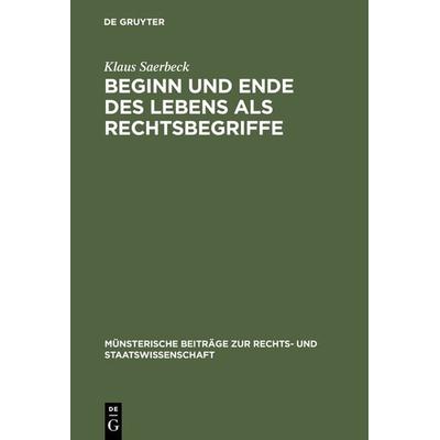 Beginn und Ende des Lebens als Rechtsbegriffe, Gebundene Ausgabe von Klaus Saerbeck, De Gruyter, 978-3-11-004621-2