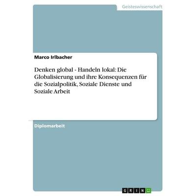 Denken global - Handeln lokal: Die Globalisierung und ihre Konsequenzen für die Sozialpolitik, Soziale Dienste und Soziale Arbeit, Taschenbuch von