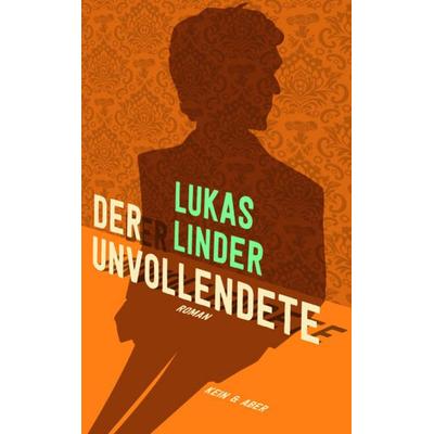 Der Unvollendete, Gebundene Ausgabe von Lukas Linder, Kein & Aber