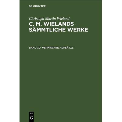 Vermischte Aufsätze, Gebundene Ausgabe von Christoph Martin Wieland, De Gruyter, 978-3-11-236539-7