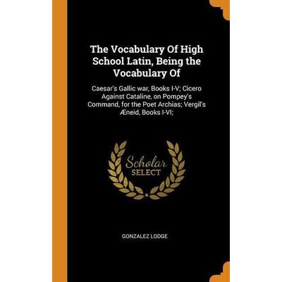 Vocabulary Of High School Lati, Gebundene Ausgabe von Gonzalez Lodge, Franklin Classics Trade Press, 978-0-344-58123-6