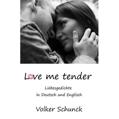 Love me tender, Taschenbuch von Volker Schunck, Epubli, 978-3-7467-0781-5