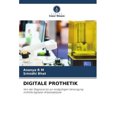 DIGITALE PROTHETIK, Taschenbuch von Ananya R. M.,Srinidhi Bhat, Verlag Unser Wissen