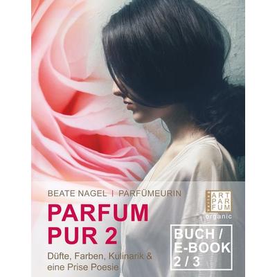 PARFUM PUR 2, Taschenbuch von Beate Nagel, Art Parfum Verlag, 978-3-9822507-5-5