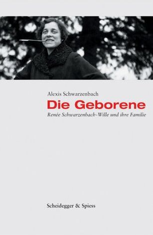 Alexis Schwarzenbach - Die Geborene : Renee Schwarzenbach-Wille und ihre Familie - Preis vom 04.10.2026 03:51:26 h
