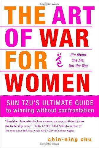 Chin-Ning Chu - The Art of War for Women: Sun Tzu's Ultimate Guide to Winning Without Confrontation - Preis vom 11.10.2026 15:43:13 h