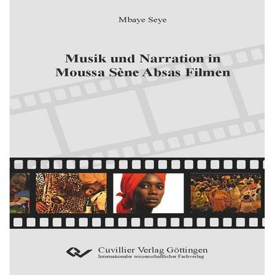 Musik und Narration in Moussa Sène Absas Filmen, Taschenbuch von Mbaye Seye, Cuvillier Verlag, 978-3-689-52746-4
