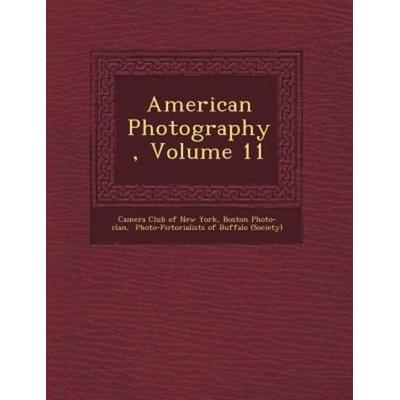 American Photography, Volume 11, von Boston Photo-Clan, Saraswati Press, 978-1-249-94582-6