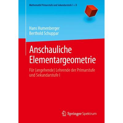 Anschauliche Elementargeometrie, Taschenbuch von Hans Humenberger,Berthold Schuppar, Springer Berlin, 978-3-662-69044-4