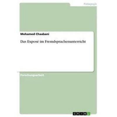 Das Exposé im Fremdsprachenunterricht, Taschenbuch von Mohamed Chaabani, GRIN, 978-3-656-24865-1