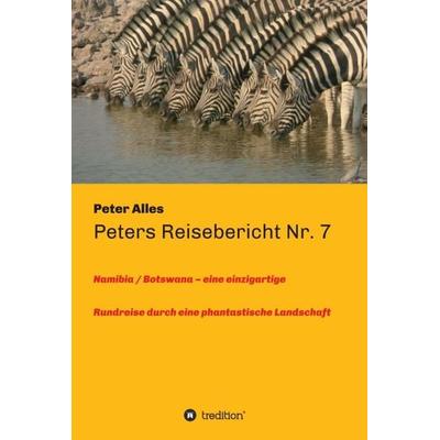 Peters Reisebericht Nr. 7, Gebundene Ausgabe von Peter Alles, Tredition, 978-3-7482-2596-6