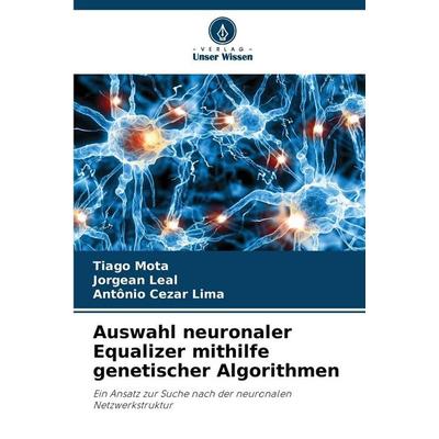 Auswahl neuronaler Equalizer mithilfe genetischer Algorithmen, Taschenbuch von Tiago Mota,Jorgean Leal,Antônio Cezar Lima, Verlag Unser Wissen,
