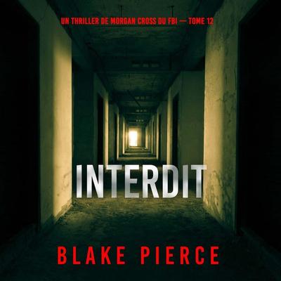 Interdit (Un thriller de Morgan Cross du FBI — tome 12) - Blake Pierce, Audio, 9798261402657