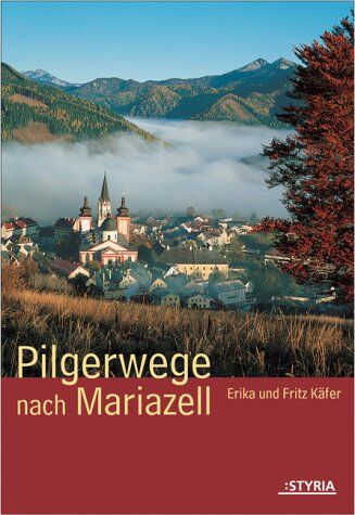 Erika Käfer - Pilgerwege nach Mariazell. Mariazellerwege 06. - Preis vom 30.09.2026 22:30:23 h