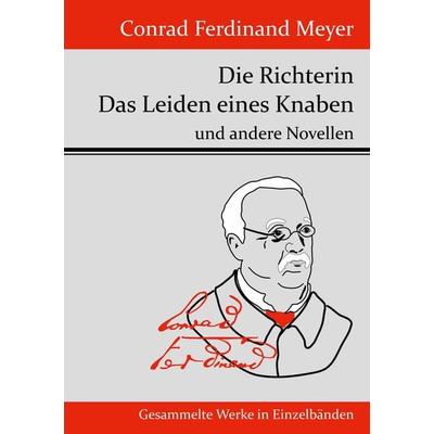 Die Richterin / Das Leiden eines Knaben, Taschenbuch von Conrad Ferdinand Meyer, Henricus - Edition Deutsche Klassik GmbH, Berlin, 978-3-8430-7077-5
