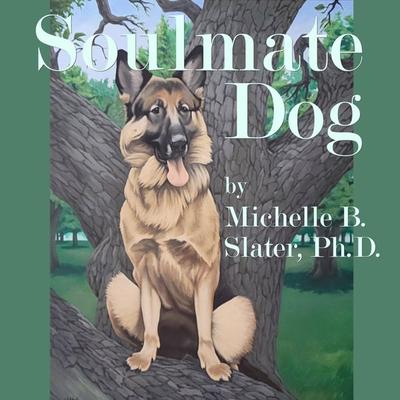 Soulmate Dog - Michelle B. Slater Ph.D., Audio, 9798875105333