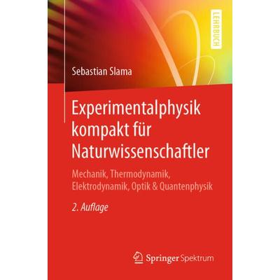 Experimentalphysik kompakt für Naturwissenschaftler, Taschenbuch von Sebastian Slama, Springer Berlin, 978-3-662-60612-4