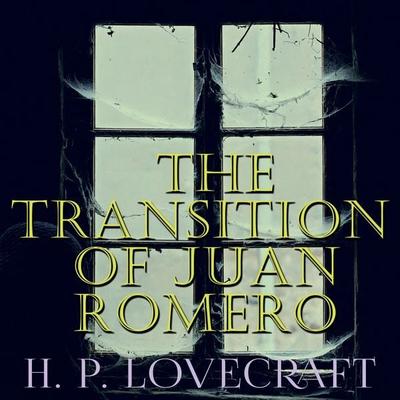 The Transition of Juan Romero - Howard Phillips Lovecraft, Audio, 4099995291087