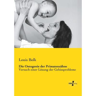 Die Ontogenie der Primatenzähne, Taschenbuch von Louis Bolk, BoD - Books on Demand, 978-3-95738-970-1