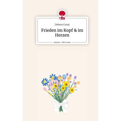 Frieden im Kopf & im Herzen. Life is a Story - story.one, Gebundene Ausgabe von Debora Canaj, Storylution, 978-3-7115-3027-1