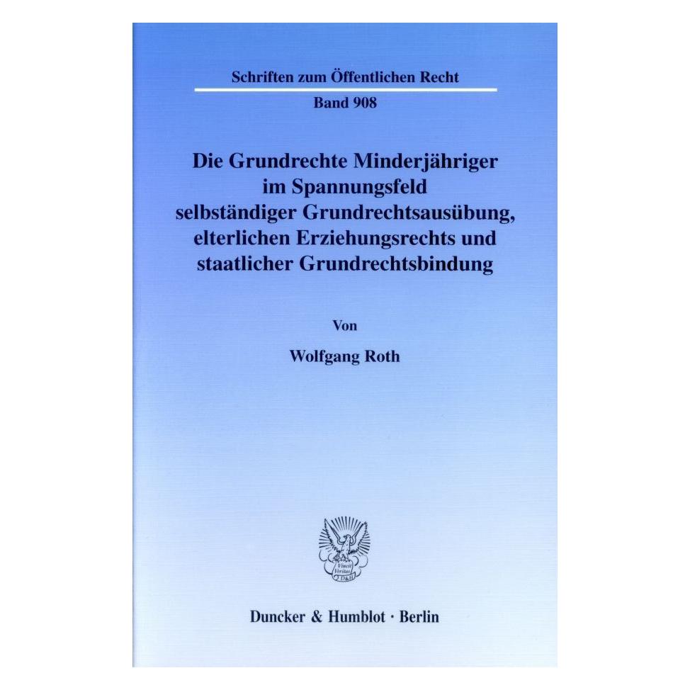 Duncker & Humblot Die Grundrechte Minderjähriger im Spannungsfeld selbständiger Grundrechtsausübung, elterlichen Erzie (Deutsch, Softcover, Wolfgang Roth) (55187444)