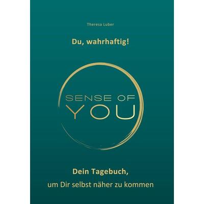 Sense of You - Du, wahrhaftig!, Gebundene Ausgabe von Theresa Luber, BoD – Books on Demand, 978-3-7693-1512-7