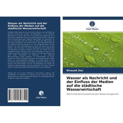 Wasser als Nachricht und der Einfluss der Medien auf die städtische Wasserwirtschaft, Taschenbuch von Binayak Das, Verlag Unser Wissen,