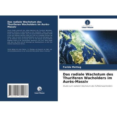 Das radiale Wachstum des Thuriferen Wacholders im Aurès-Massiv, Taschenbuch von Farida Mettag, Verlag Unser Wissen, 978-620-4-36096-6