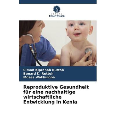 Reproduktive Gesundheit für eine nachhaltige wirtschaftliche Entwicklung in Kenia, Taschenbuch von Simon Kipronoh Ruttoh,Benard K. Ruttoh,Moses