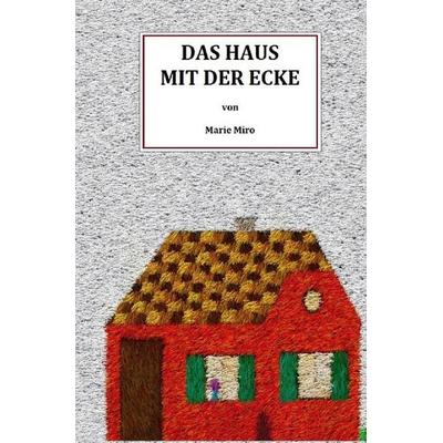 Das Haus mit der Ecke, Taschenbuch von Marie Miro, Epubli, 978-3-7450-8385-9