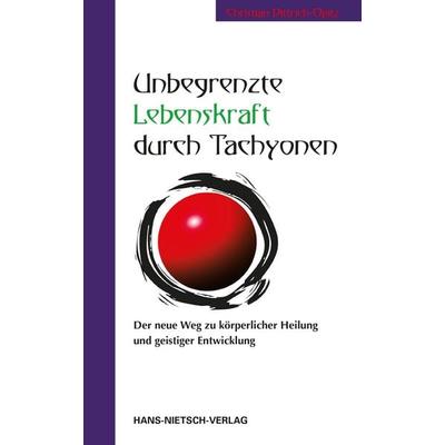 Unbegrenzte Lebenskraft durch Tachyonen, Taschenbuch von Christian Dittrich-Opitz, Hans-Nietsch-Verlag, 978-3-86264-847-4