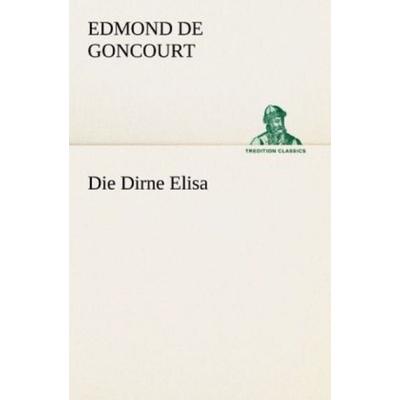 Die Dirne Elisa, Taschenbuch von Edmond de Goncourt, Tredition, 978-3-8424-1498-3