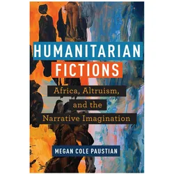 Humanitarian Fictions, Sachbücher von Megan Cole Paustian